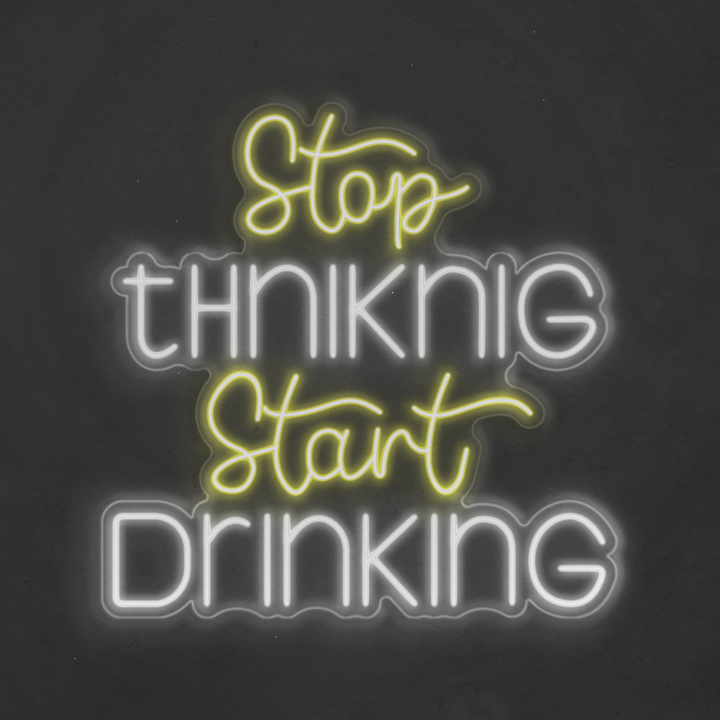 Neon LED Stop Thinking Start Drinking