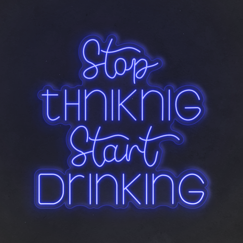 Neon LED Stop Thinking Start Drinking