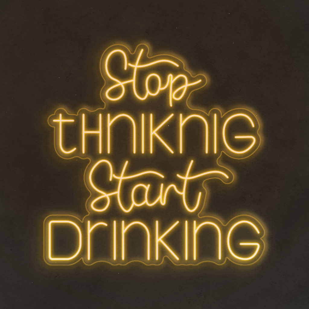 Neon LED Stop Thinking Start Drinking