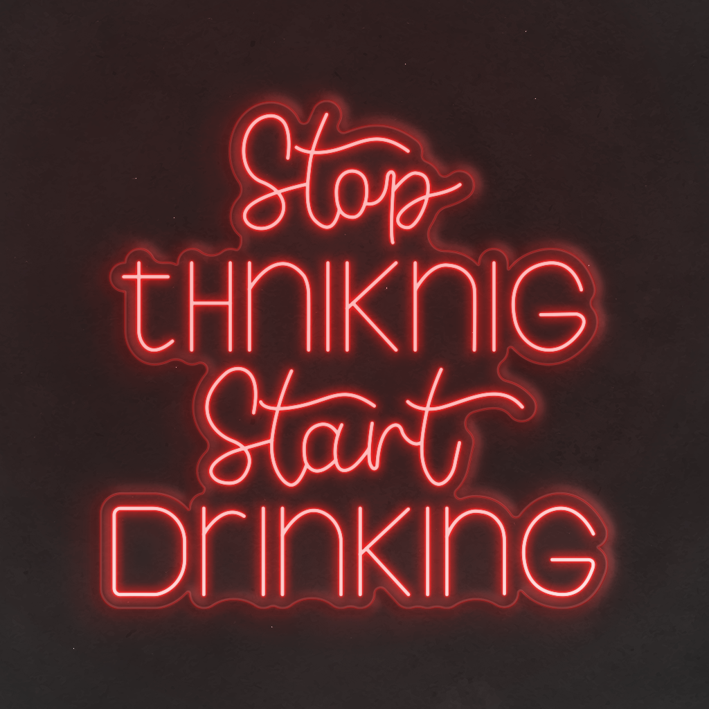 Neon LED Stop Thinking Start Drinking