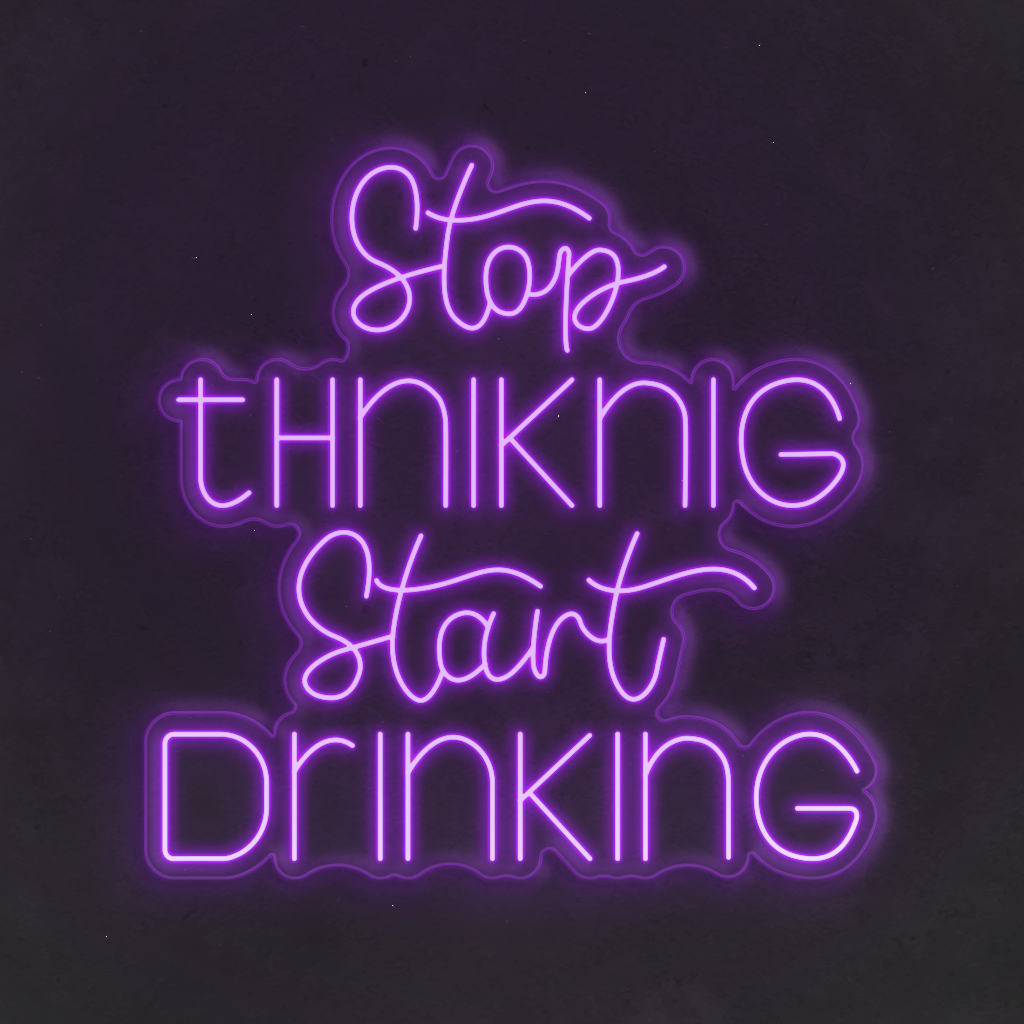 Neon LED Stop Thinking Start Drinking