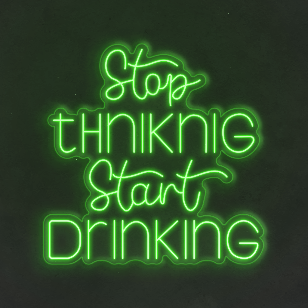 Neon LED Stop Thinking Start Drinking